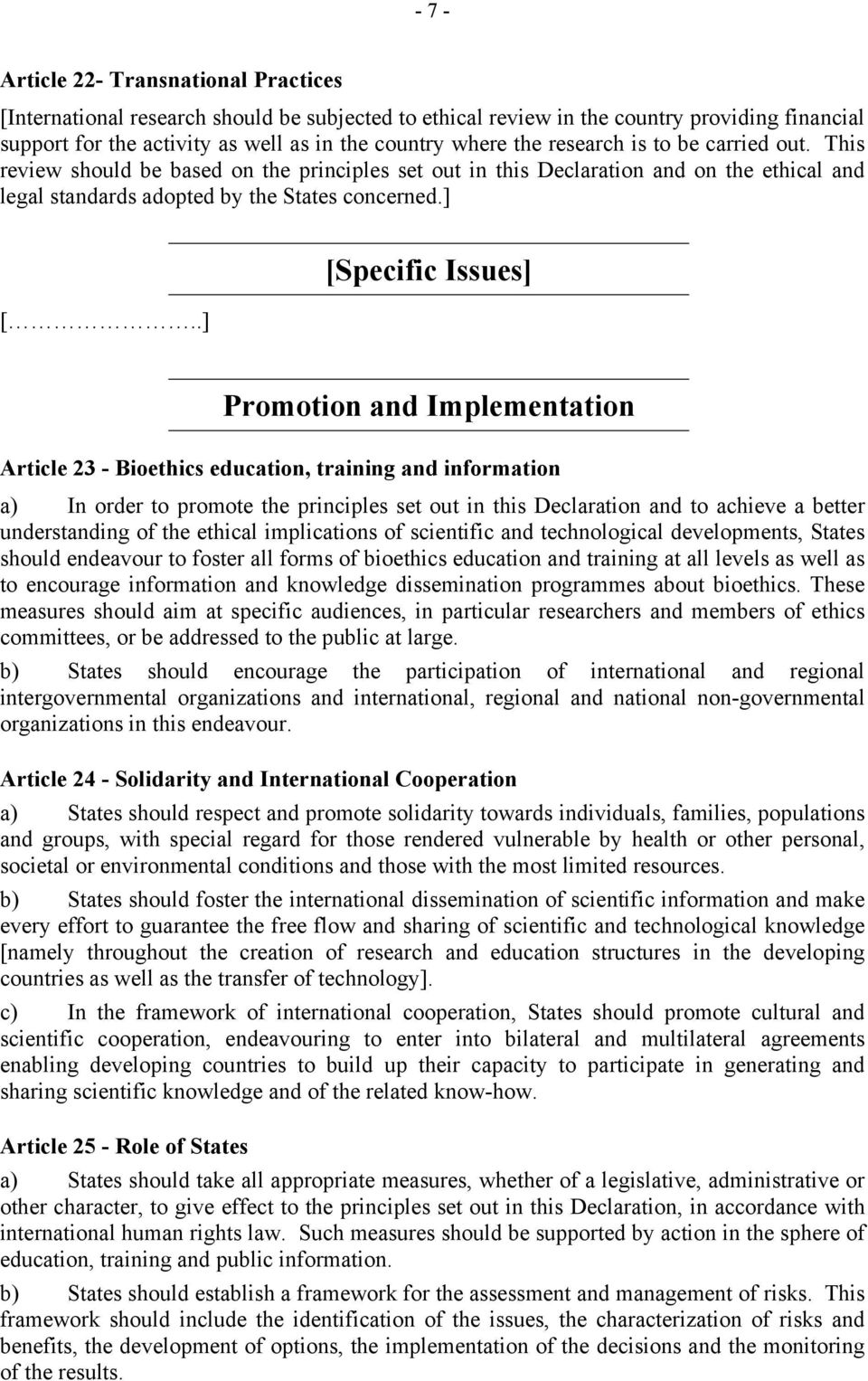 .] [Specific Issues] Promotion and Implementation Article 23 - Bioethics education, training and information a) In order to promote the principles set out in this Declaration and to achieve a better