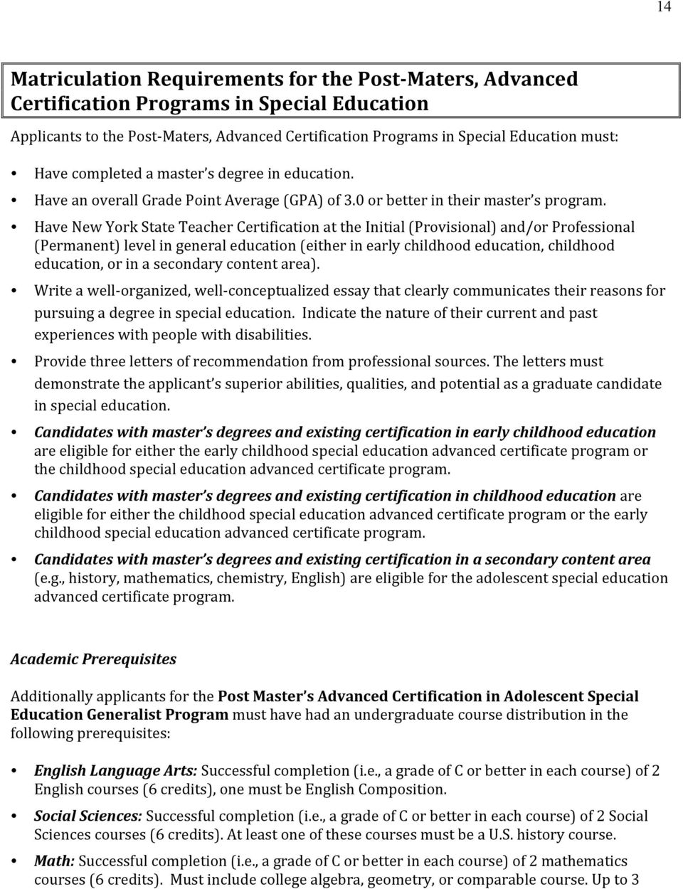 Have New York State Teacher Certification at the Initial (Provisional) and/or Professional (Permanent) level in general education (either in early childhood education, childhood education, or in a