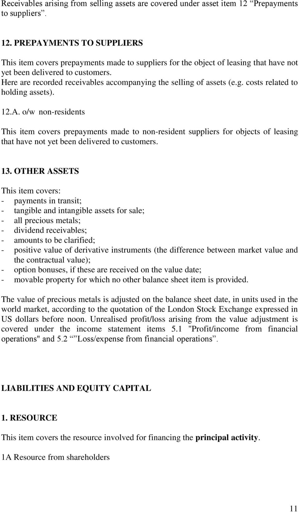 Here are recorded receivables accompanying the selling of assets (e.g. costs related to holding assets). 12.A.
