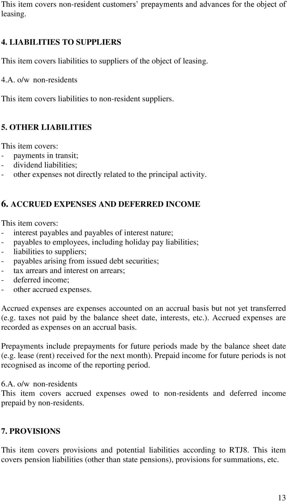 ACCRUED EXPENSES AND DEFERRED INCOME This item covers: - interest payables and payables of interest nature; - payables to employees, including holiday pay liabilities; - liabilities to suppliers; -
