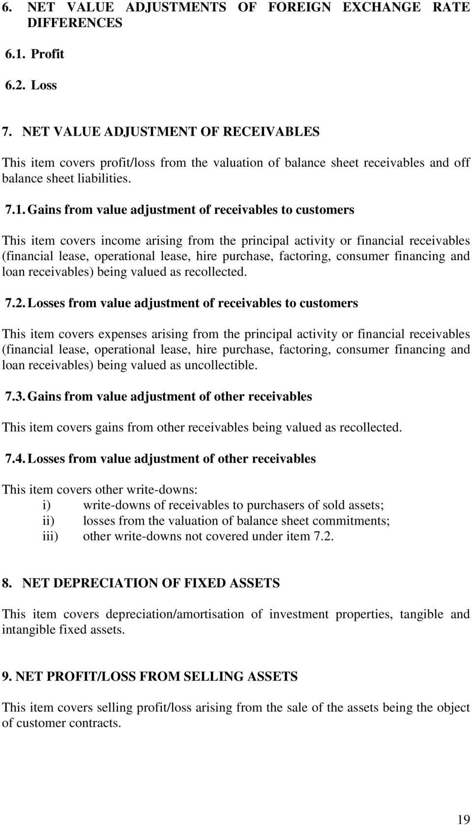 Gains from value adjustment of receivables to customers This item covers income arising from the principal activity or financial receivables (financial lease, operational lease, hire purchase,