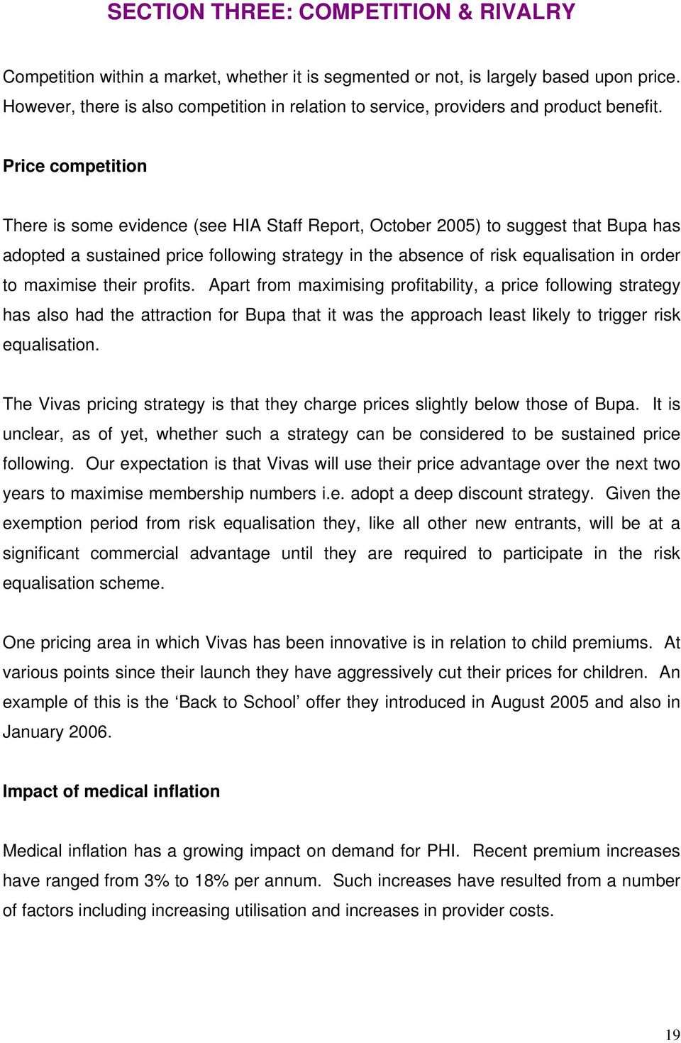 Price competition There is some evidence (see HIA Staff Report, October 2005) to suggest that Bupa has adopted a sustained price following strategy in the absence of risk equalisation in order to