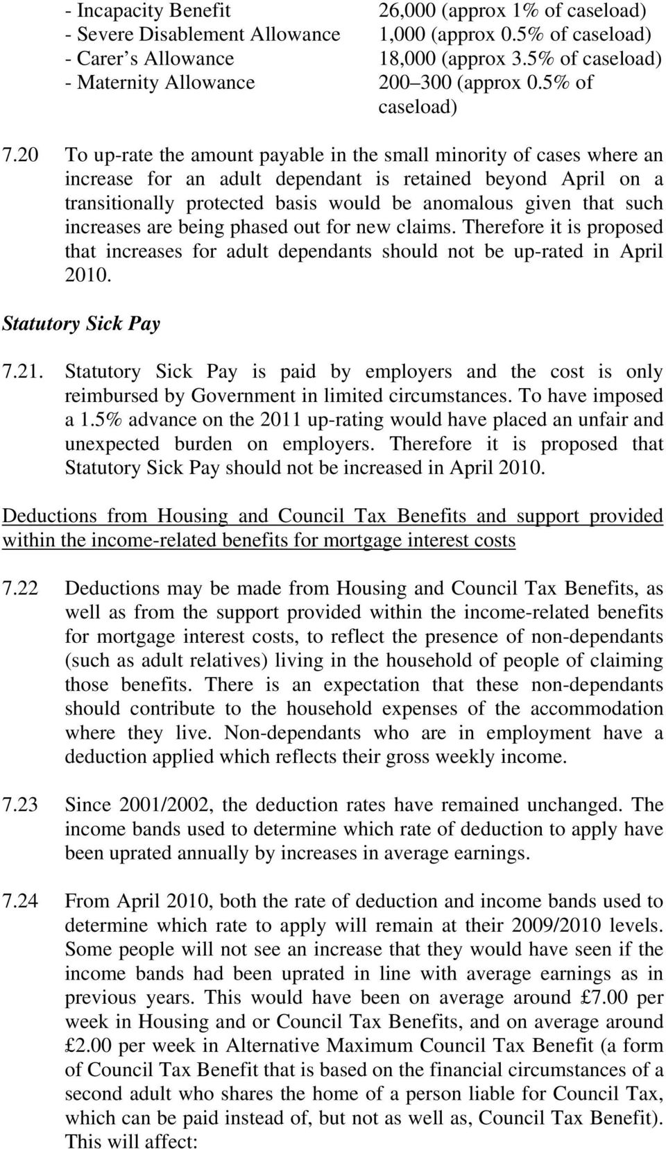 20 To up-rate the amount payable in the small minority of cases where an increase for an adult dependant is retained beyond April on a transitionally protected basis would be anomalous given that