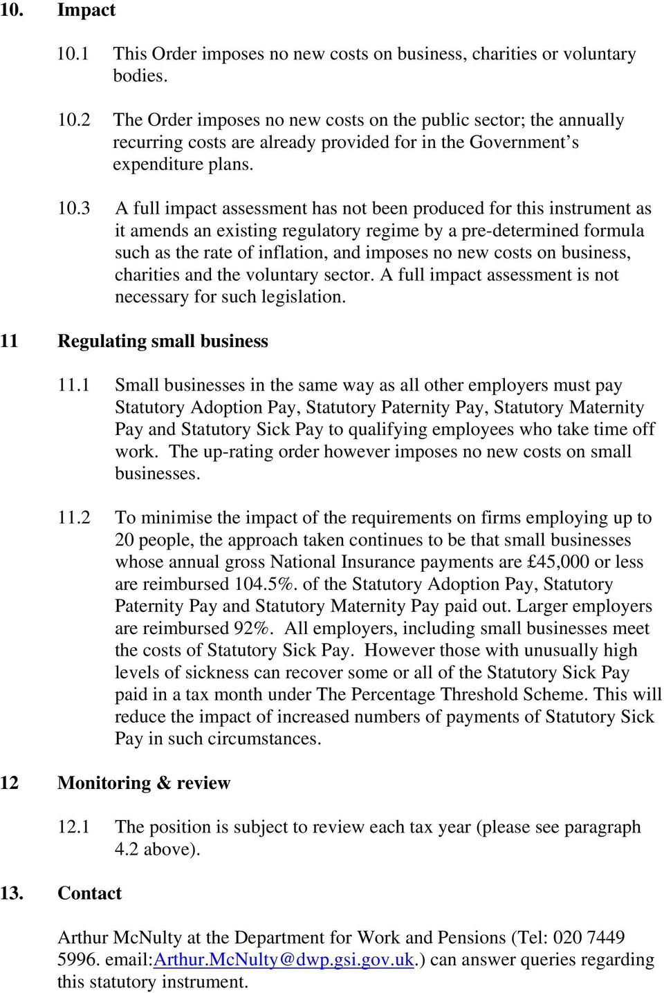 on business, charities and the voluntary sector. A full impact assessment is not necessary for such legislation. 11 Regulating small business 11.