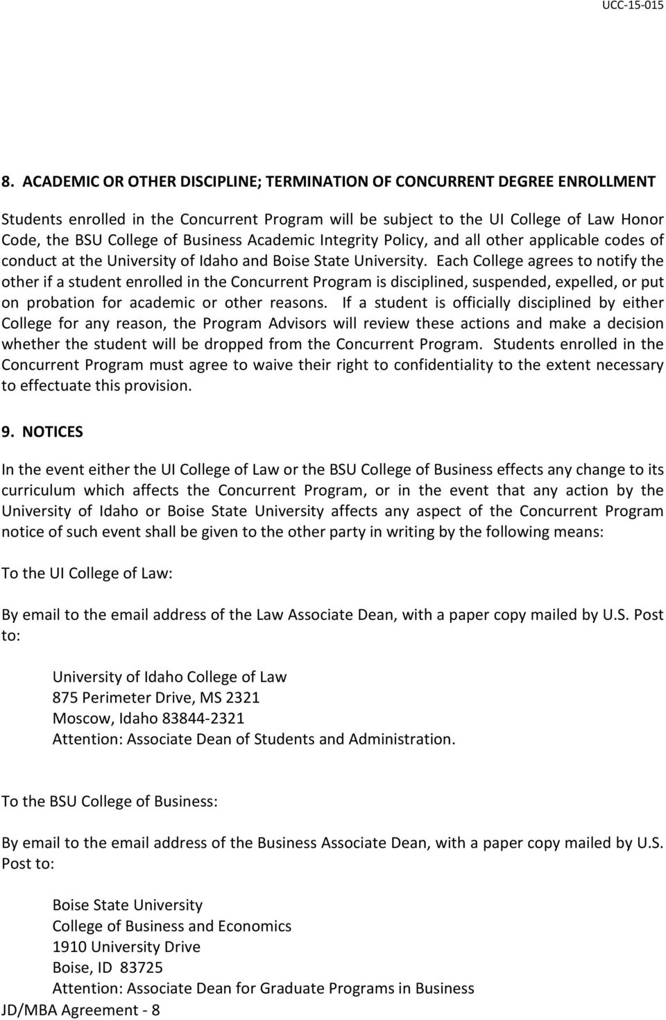 Each College agrees to notify the other if a student enrolled in the Concurrent Program is disciplined, suspended, expelled, or put on probation for academic or other reasons.