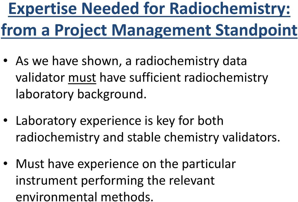 Laboratory experience is key for both radiochemistry and stable chemistry validators.
