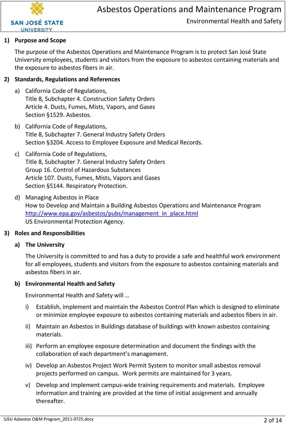 Dusts, Fumes, Mists, Vapors, and Gases Section 1529. Asbestos. b) California Code of Regulations, Title 8, Subchapter 7. General Industry Safety Orders Section 3204.