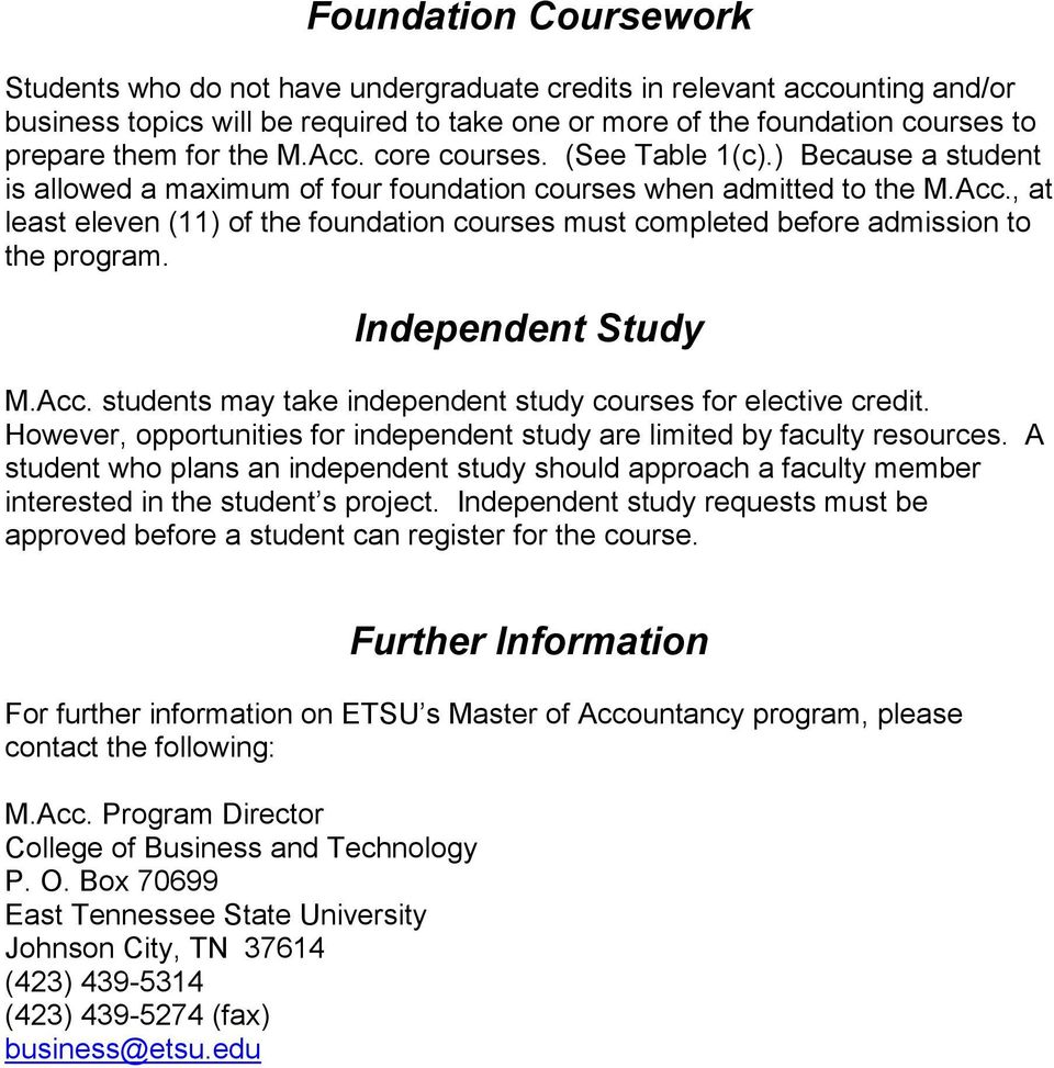 Independent Study M.Acc. students may take independent study courses for elective credit. However, opportunities for independent study are limited by faculty resources.