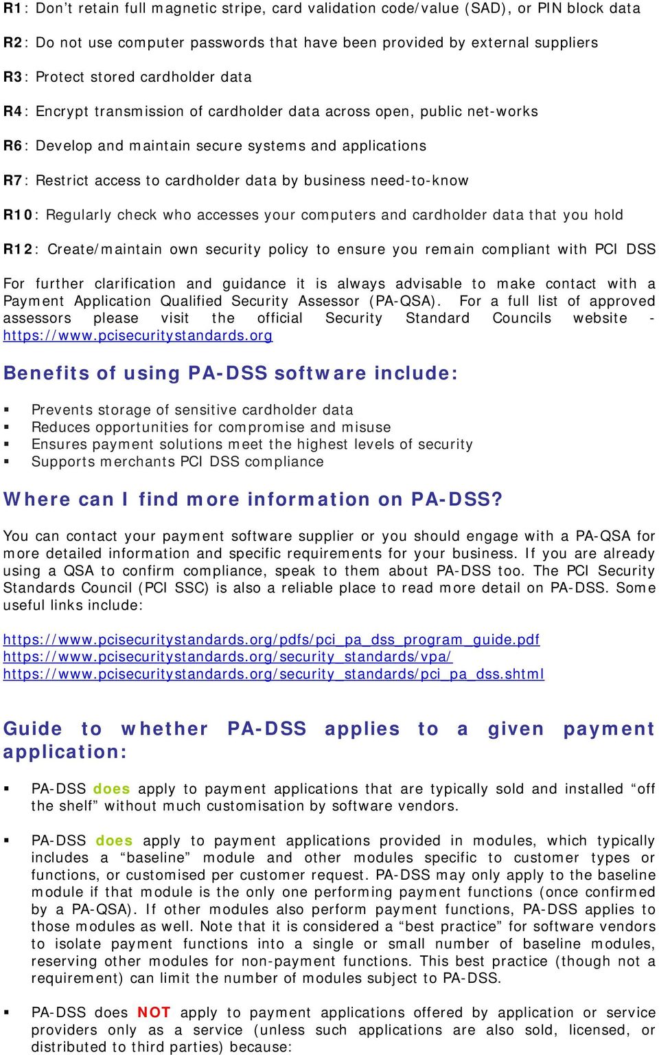 need-to-know R10: Regularly check who accesses your computers and cardholder data that you hold R12: Create/maintain own security policy to ensure you remain compliant with PCI DSS For further