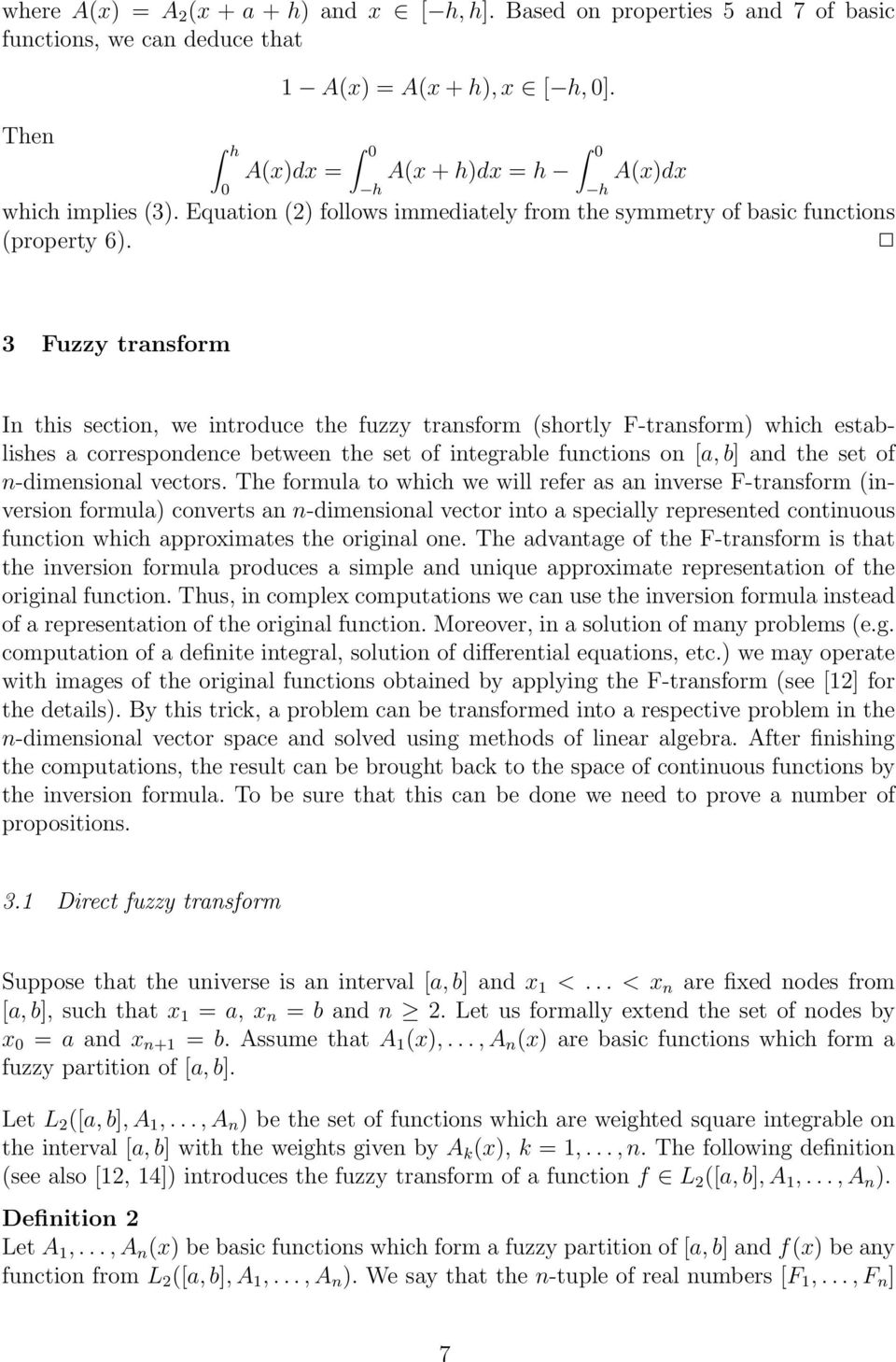3 Fuzzy transform In this section, we introduce the fuzzy transform (shortly F-transform) which establishes a correspondence between the set of integrable functions on [a,b] and the set of