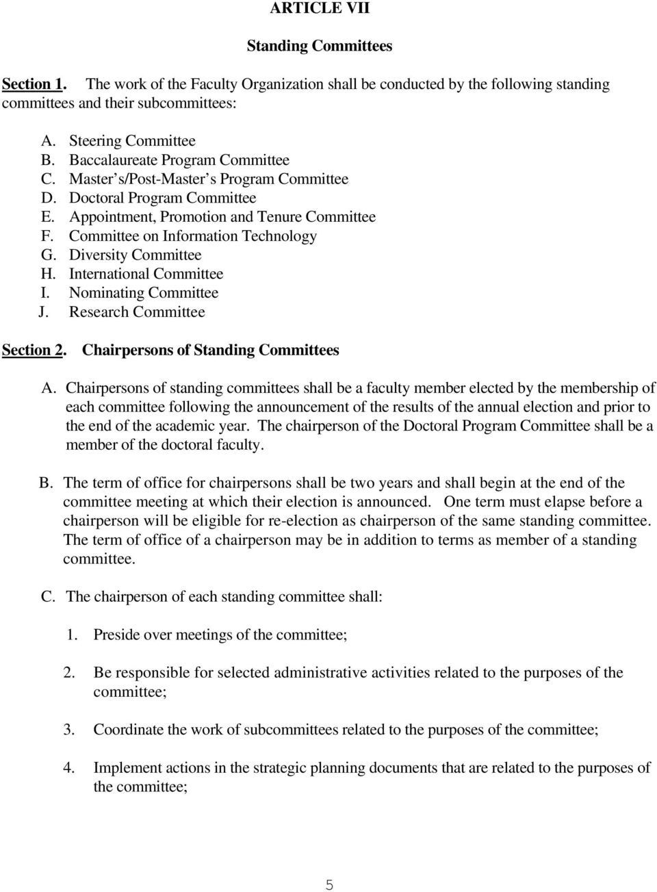 Diversity Committee H. International Committee I. Nominating Committee J. Research Committee Section 2. Chairpersons of Standing Committees A.