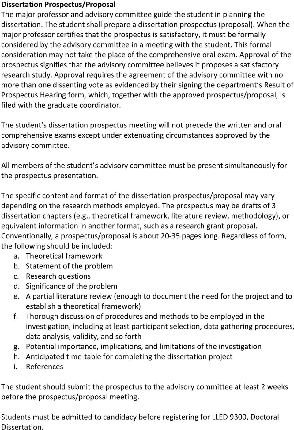 This formal consideration may not take the place of the comprehensive oral exam. Approval of the prospectus signifies that the advisory committee believes it proposes a satisfactory research study.