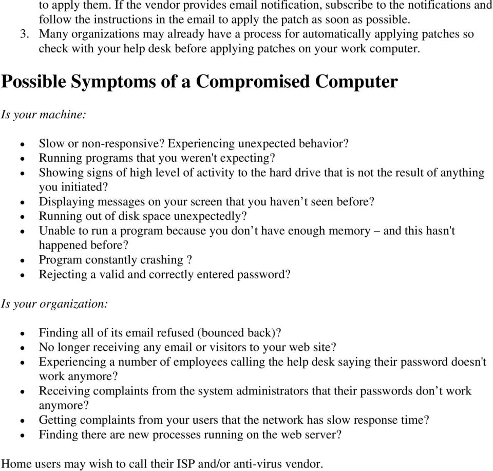 Possible Symptoms of a Compromised Computer Is your machine: Slow or non-responsive? Experiencing unexpected behavior? Running programs that you weren't expecting?