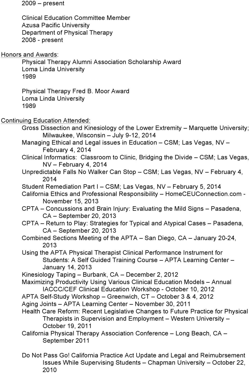 Education CSM; Las Vegas, NV February 4, 2014 Clinical Informatics: Classroom to Clinic, Bridging the Divide CSM; Las Vegas, NV February 4, 2014 Unpredictable Falls No Walker Can Stop CSM; Las Vegas,