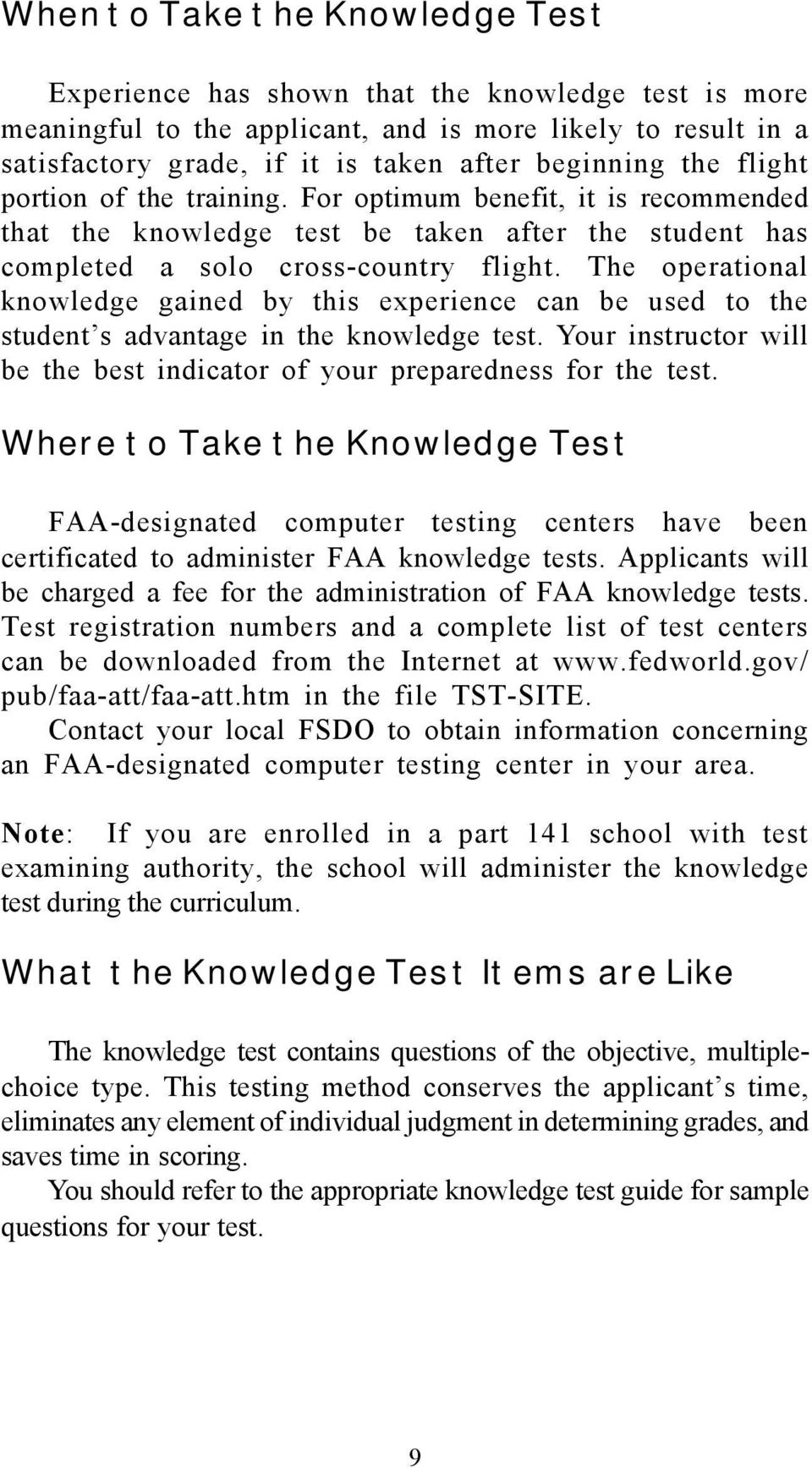 The operational knowledge gained by this experience can be used to the student s advantage in the knowledge test. Your instructor will be the best indicator of your preparedness for the test.