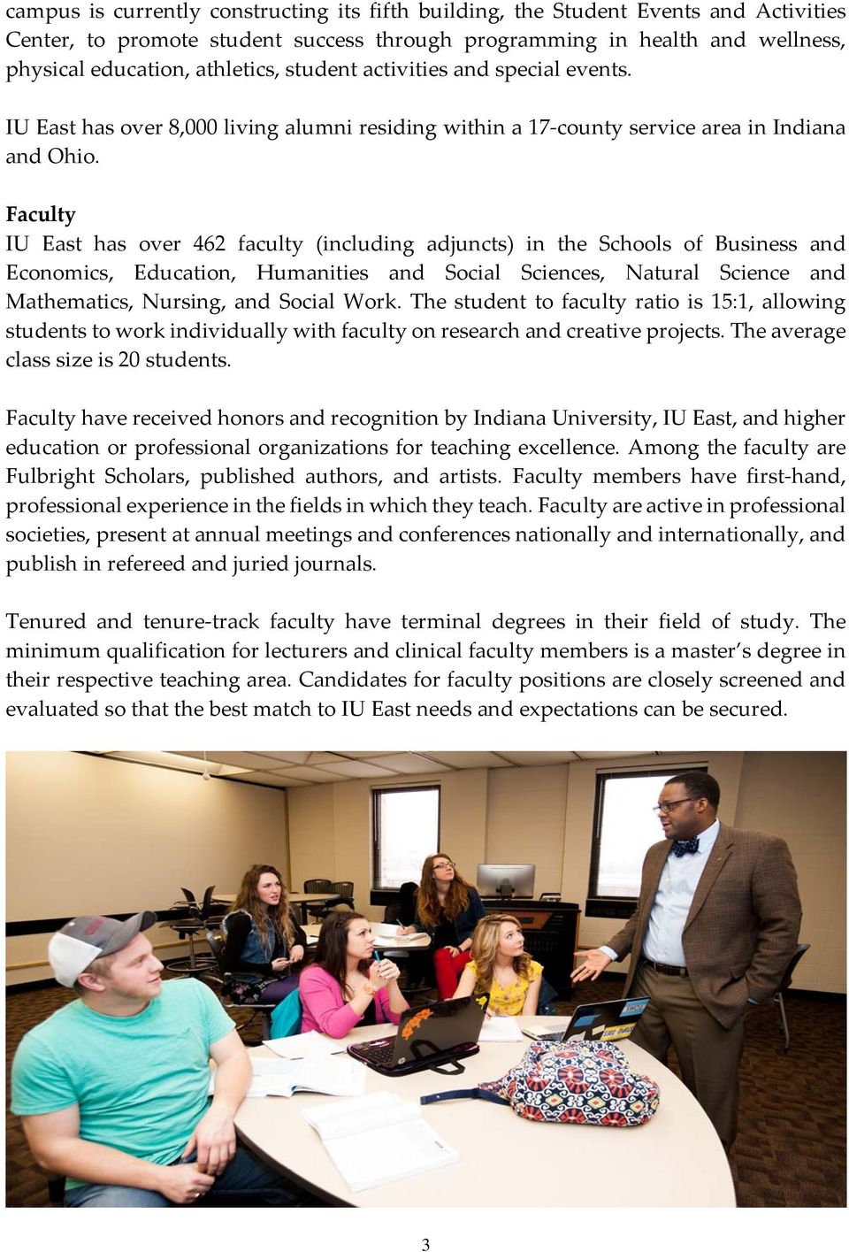 Faculty IU East has over 462 faculty (including adjuncts) in the Schools of Business and Economics, Education, Humanities and Social Sciences, Natural Science and Mathematics, Nursing, and Social