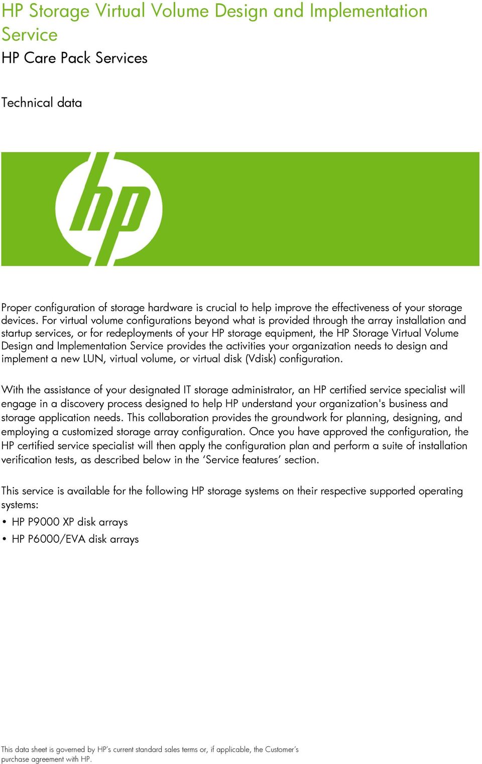 For virtual volume configurations beyond what is provided through the array installation and startup services, or for redeployments of your HP storage equipment, the HP Storage Virtual Volume Design