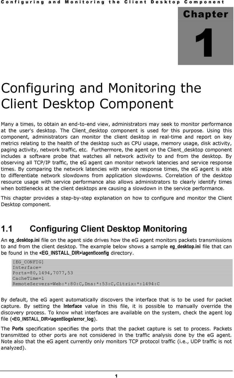 Using this component, administrators can monitor the client desktop in real-time and report on key metrics relating to the health of the desktop such as CPU usage, memory usage, disk activity, paging