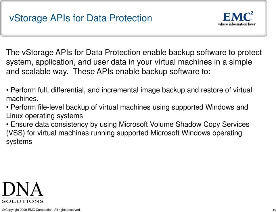 These APIs enable backup software to: Perform full, differential, and incremental image backup and restore of virtual machines.