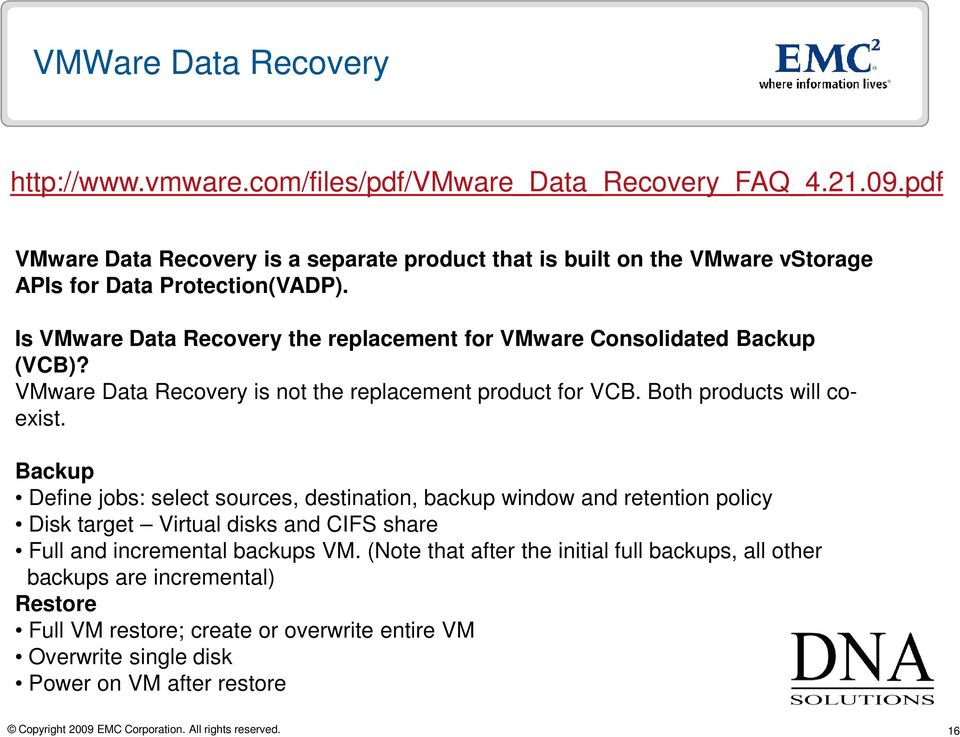 Is VMware Data Recovery the replacement for VMware Consolidated (VCB)? VMware Data Recovery is not the replacement product for VCB. Both products will coexist.