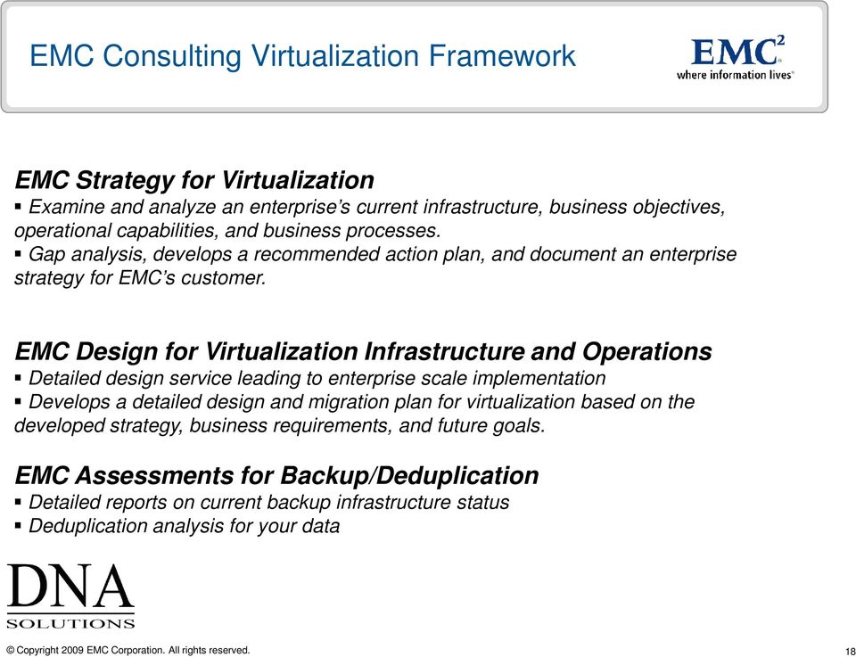 EMC Design for Virtualization Infrastructure and Operations Detailed design service leading to enterprise scale implementation Develops a detailed design and migration plan for