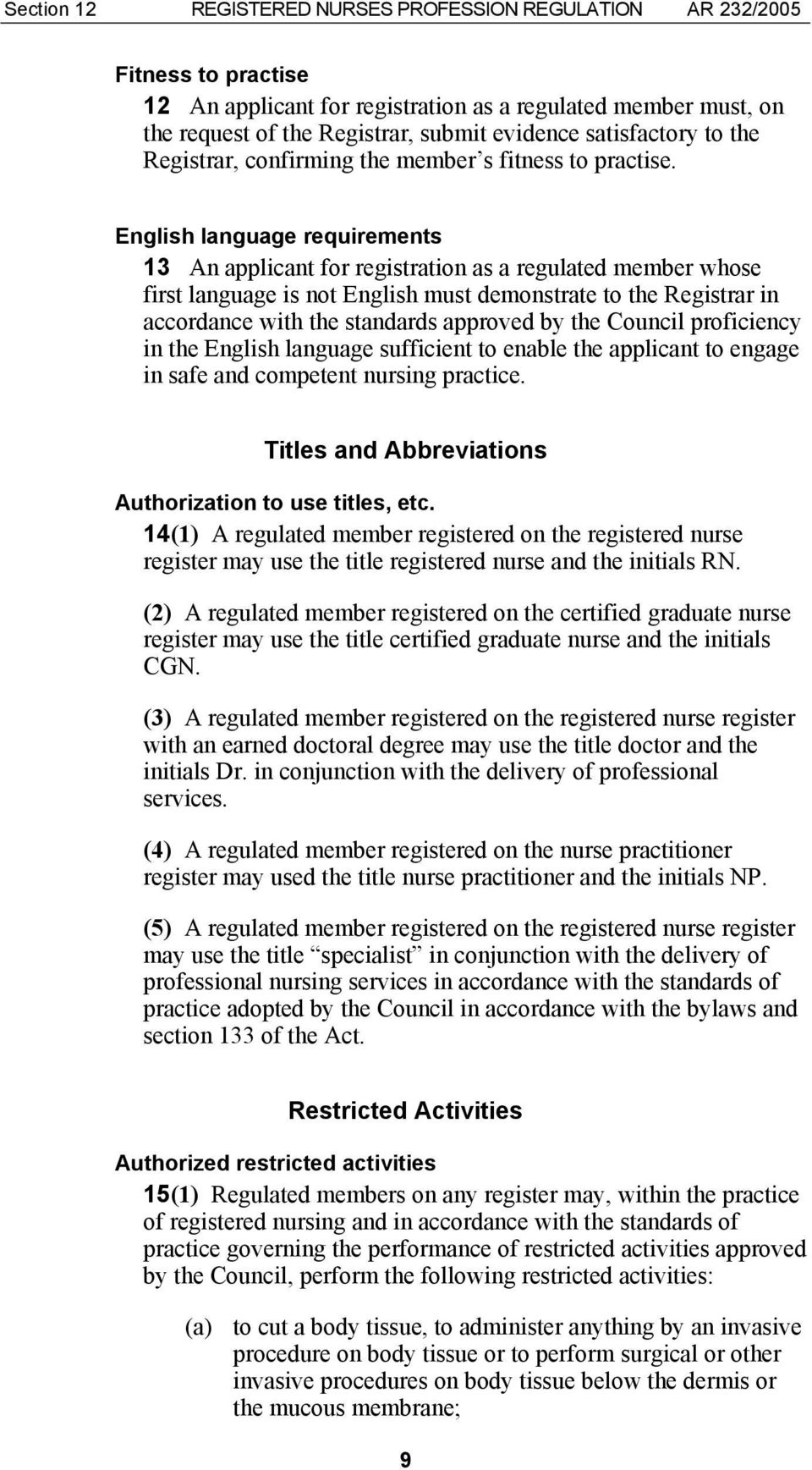 English language requirements 13 An applicant for registration as a regulated member whose first language is not English must demonstrate to the Registrar in accordance with the standards approved by