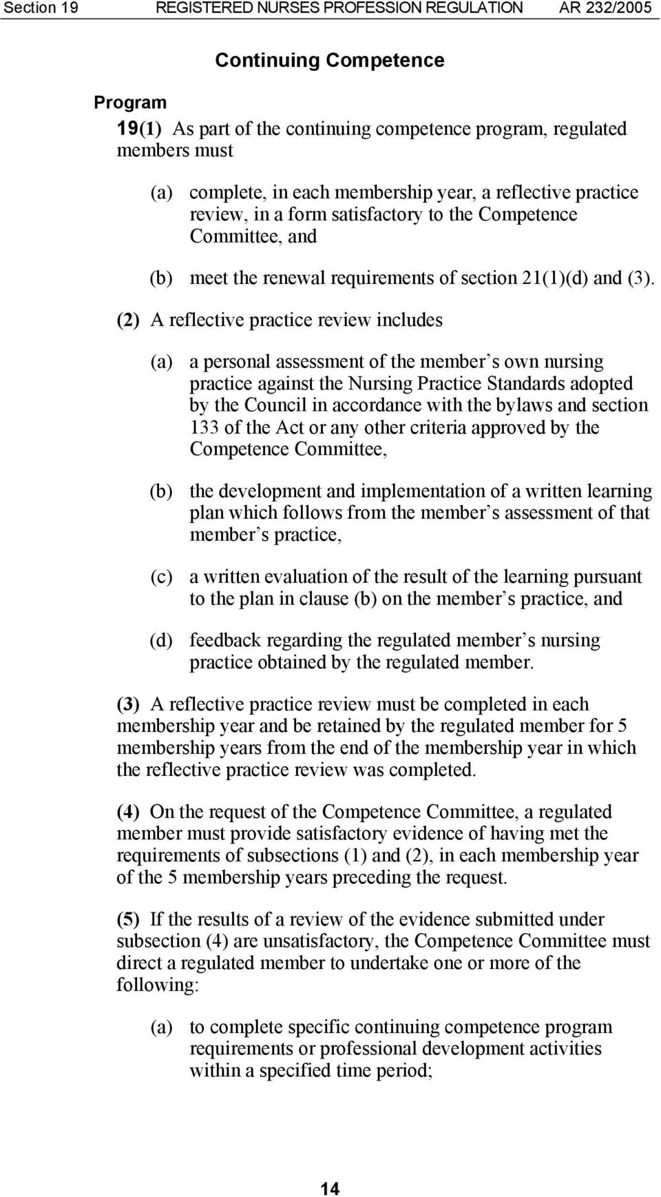 (2) A reflective practice review includes (a) a personal assessment of the member s own nursing practice against the Nursing Practice Standards adopted by the Council in accordance with the bylaws