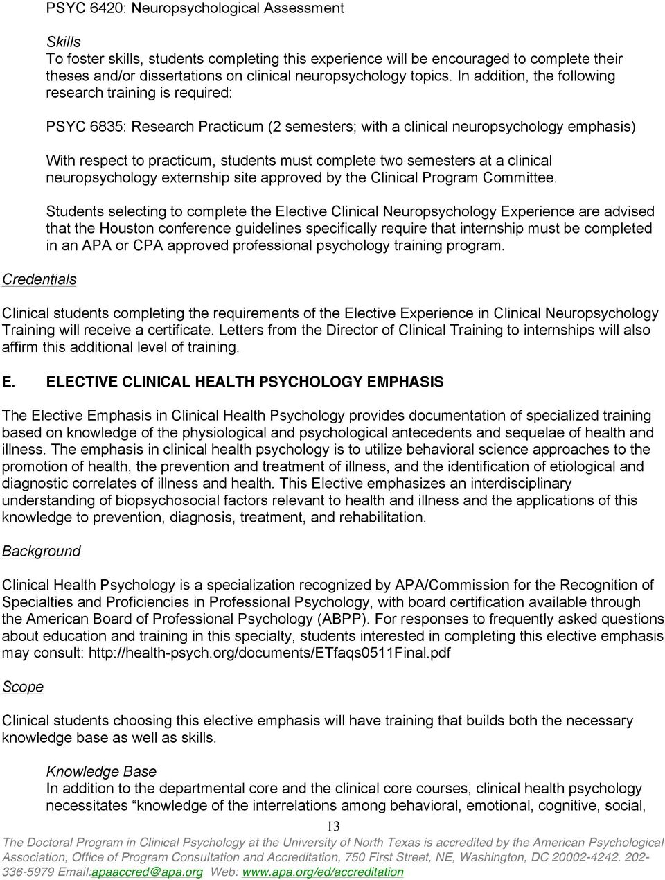 In addition, the following research training is required: PSYC 6835: Research Practicum (2 semesters; with a clinical neuropsychology emphasis) With respect to practicum, students must complete two