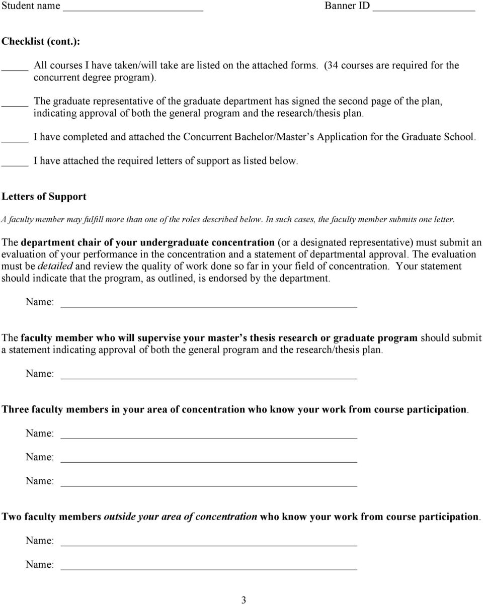 I have completed and attached the Concurrent Bachelor/Master s Application for the Graduate School. I have attached the required letters of support as listed below.
