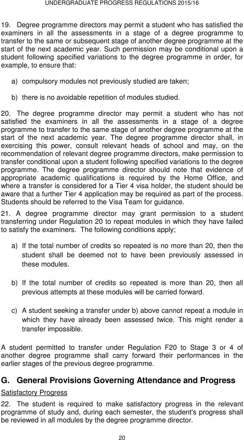 Such permission may be conditional upon a student following specified variations to the degree programme in order, for example, to ensure that: a) compulsory modules not previously studied are taken;