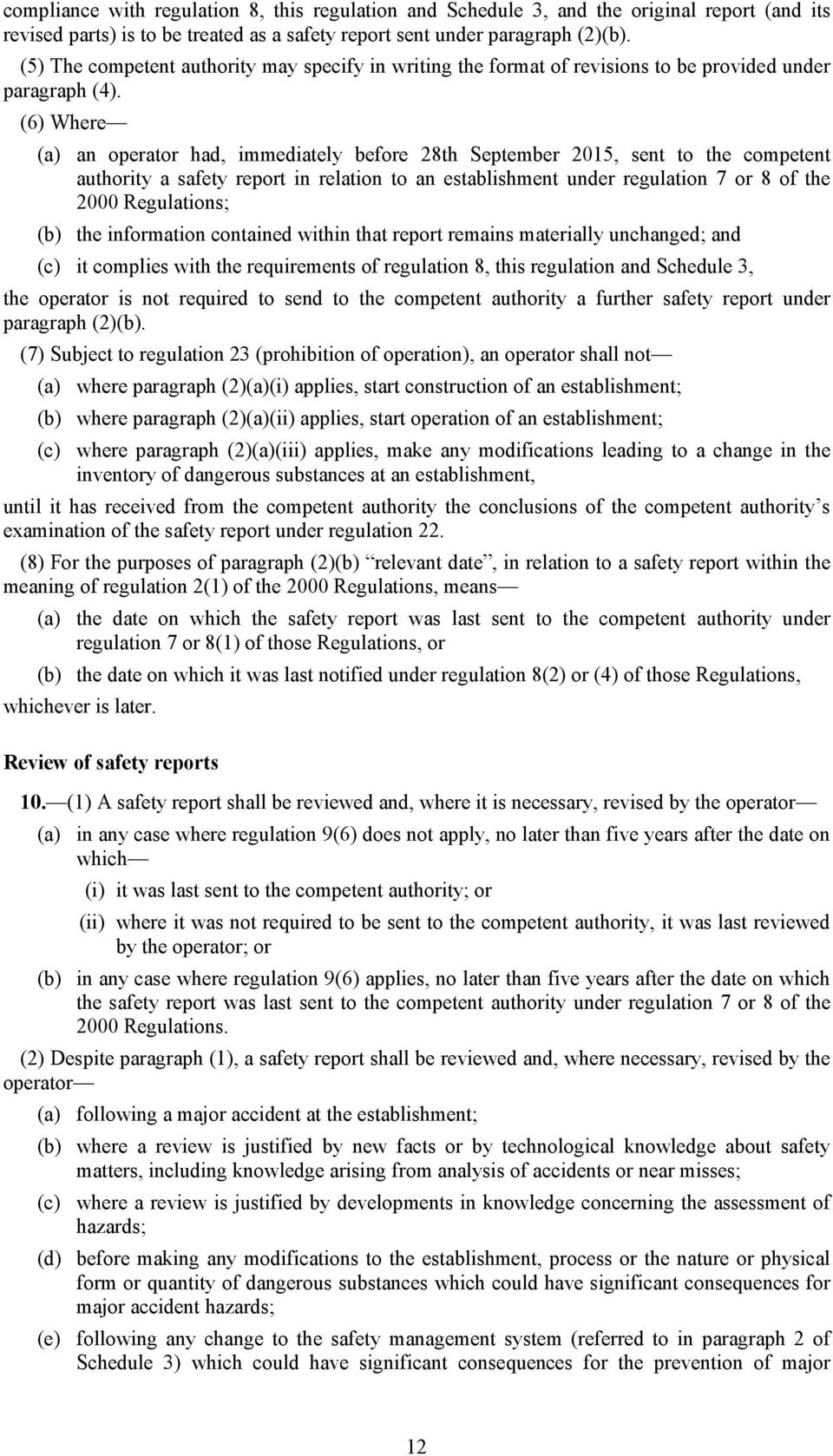 (6) Where (a) an operator had, immediately before 28th September 2015, sent to the competent authority a safety report in relation to an establishment under regulation 7 or 8 of the 2000 Regulations;