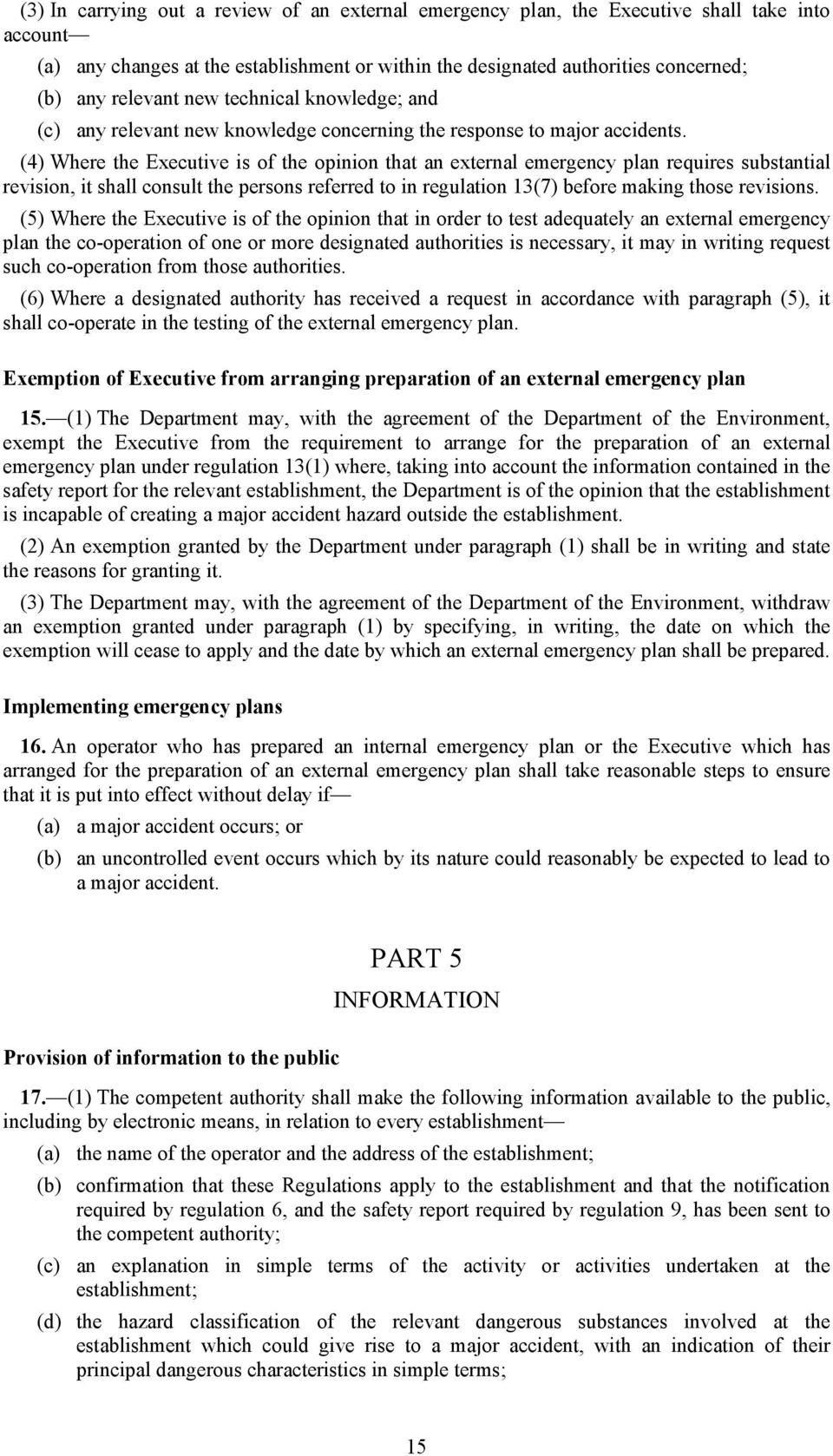 (4) Where the Executive is of the opinion that an external emergency plan requires substantial revision, it shall consult the persons referred to in regulation 13(7) before making those revisions.