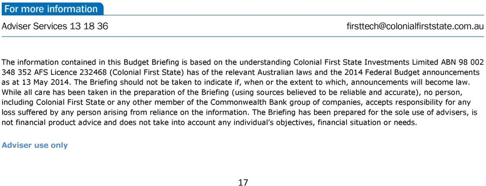 While all care has been taken in the preparation of the Briefing (using sources believed to be reliable and accurate), no person, including Colonial First State or any other member of the