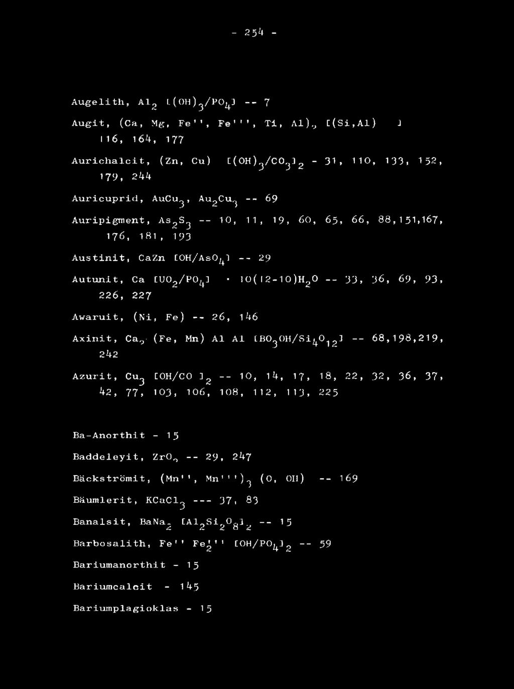 146 Axinit, Ca,y (Fe, Mn) Al Al [ B O g O H / S i ^ Z1 68,198,219, 242 Azurit, Cu3 C0H/C0 3g -- 10, 14, 17, 18, 22, 32, 36, 37.