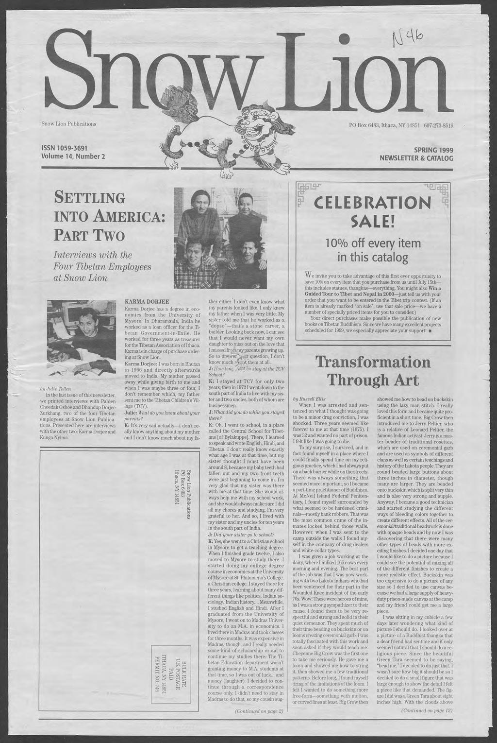 mlioii PO Box 6483, Ithaca, NY 14851 607-273-8519 SPRING 1999 NEWSLETTER & CATALOG SETTLING INTO AMERICA: PART TWO Interviews with the Four Tibetan Employees at Snow Lion by Julie Tollen In the last