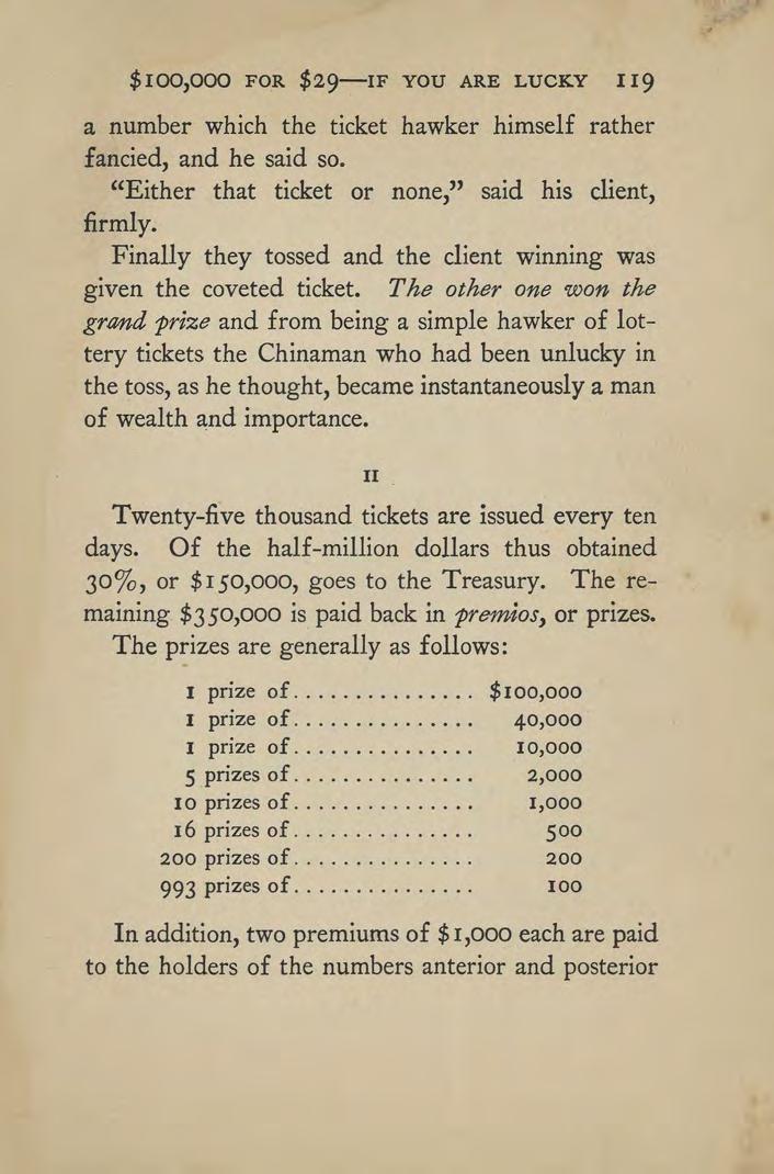 $100,000 FOR $29 IF YOU ARE LUCKY 119 a number which the ticket hawker himself rather fancied, and he said so. "Either that ticket or none," said his client, firmly.