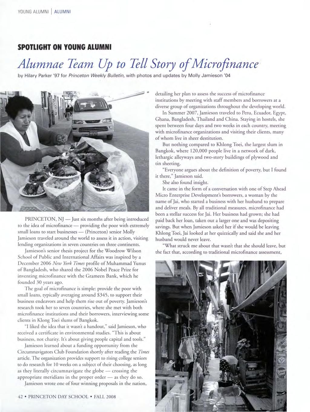 YOUNG ALUMNI ALUM NI SPOTLIGHT ON YOUNG ALUMNI Alumnae Team Up to Tell Story o f Microfinance by Hilary Parker '97 for Princeton Weekly Bulletin, with photos and updates by Molly Jamieson '04 P R IN