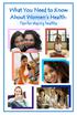 What You Need to Know About Women s Health: Tips for staying healthy