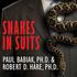 SNAKES IN SUITS. When Psychopaths Go to Work. Paul Babiak, Ph.D., and Robert D. Hare, Ph.D.