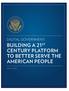 DIGITAL GOVERNMENT: BUILDING A 21 ST CENTURY PLATFORM TO BETTER SERVE THE AMERICAN PEOPLE
