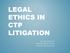 LEGAL ETHICS IN CTP LITIGATION. Hon John Doyle AC, QC Peter Day, Jeffcott Chambers Brenton James, Hunt & Hunt