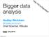 Bigger data analysis. Hadley Wickham. @hadleywickham Chief Scientist, RStudio. Thursday, July 18, 13