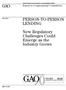 GAO PERSON-TO-PERSON LENDING. New Regulatory Challenges Could Emerge as the Industry Grows. Report to Congressional Committees