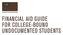 FINANCIAL AID GUIDE FOR COLLEGE-BOUND UNDOCUMENTED STUDENTS