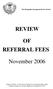 REVIEW OF REFERRAL FEES. November 2006