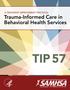 A TREATMENT IMPROVEMENT PROTOCOL Trauma-Informed Care in Behavioral Health Services TIP 57