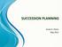 SUCCESSION PLANNING. Susan A. Henry May 2012