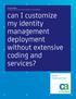 can I customize my identity management deployment without extensive coding and services?