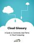 Cloud Glossary. A Guide to Commonly Used Terms in Cloud Computing