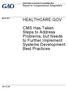HEALTHCARE.GOV. CMS Has Taken Steps to Address Problems, but Needs to Further Implement Systems Development Best Practices